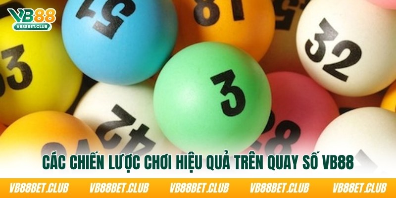 cac-chien-luoc-choi-hieu-qua-tren-quay-so-vb88