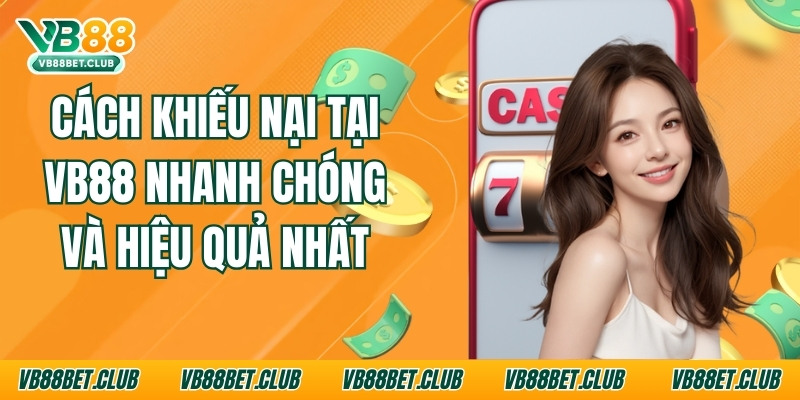 Cách Khiếu Nại Tại Vb88 Nhanh Chóng Và Hiệu Quả Nhất