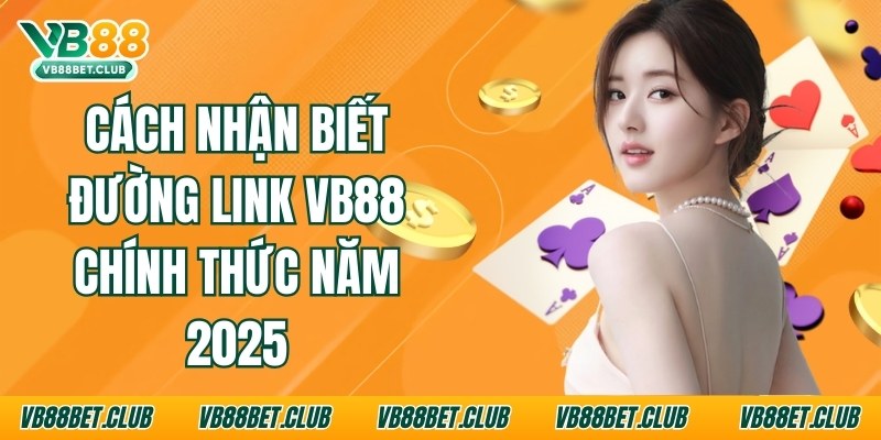 cach-nhan-biet-duong-link-vb88-chinh-thuc-nam-2025