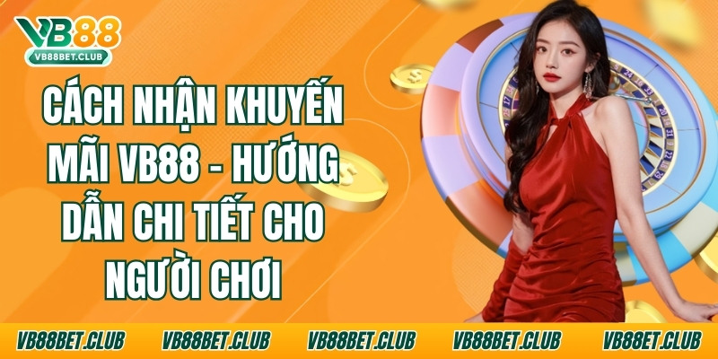 Cách Nhận Khuyến Mãi VB88 - Hướng Dẫn Chi Tiết Cho Người Chơi