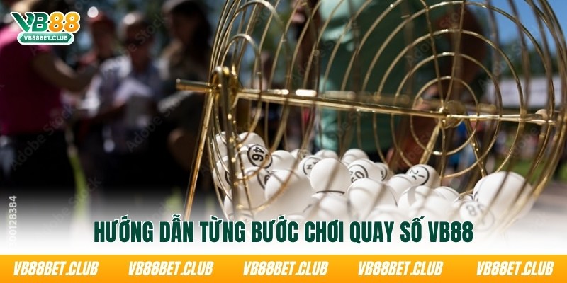 huong-dan-tung-buoc-choi-quay-so-vb88