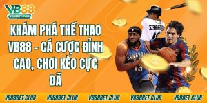 Khám Phá Thể Thao VB88 - Cá Cược Đỉnh Cao, Chơi Kèo Cực Đã