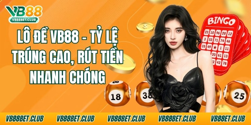 lo-de-vb88-ty-le-trung-cao-rut-tien-nhanh-chong