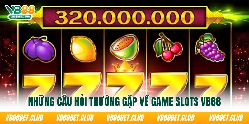 nhung-cau-hoi-thuong-gap-ve-game-slots-vb88