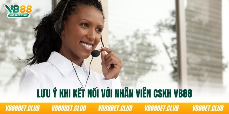 luu-y-khi-ket-noi-voi-nhan-vien-cskh-vb88